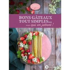 Le livre " Bons gâteaux tout simples... Mais qui en jettent ! " aux Éditions Terre vivante
