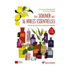 Le livre " Tout soigner avec 16 huiles essentielles " aux Éditions Terre vivante