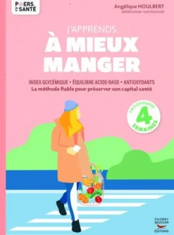 Livre J'apprends à manger mieux d'Angélique Houlbert aux Éditions Thierry Souccar - 96 pages