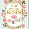 Livre "Mon livre des roses" Éditions Rustica