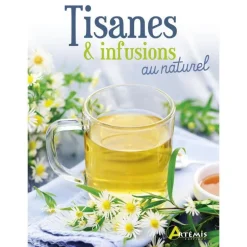 Tisanes et infusions au naturel. Editions Artemis